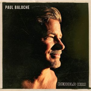 cover art for paul baloche's behold him album