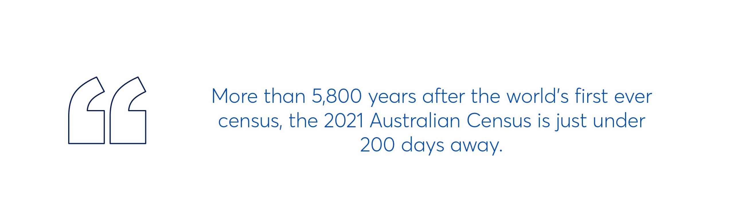 quote which reads more than 5,800 years after the world's first census, the 2021 australian census is just under 200 days away