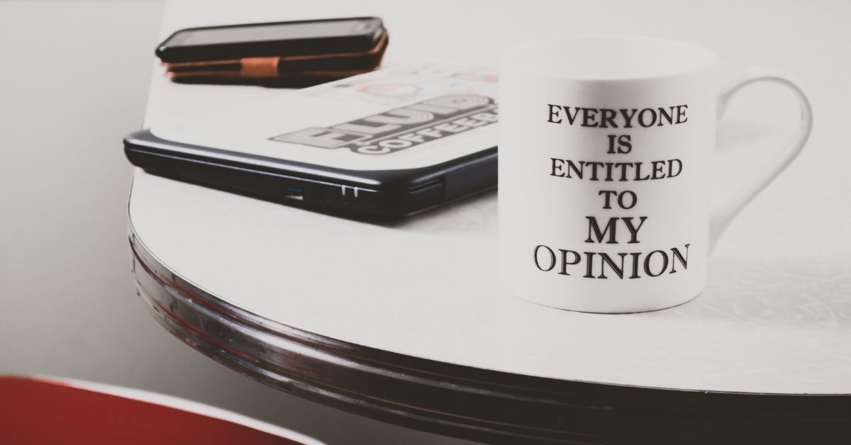 mug with text that reads everyone is entitled to my opinion