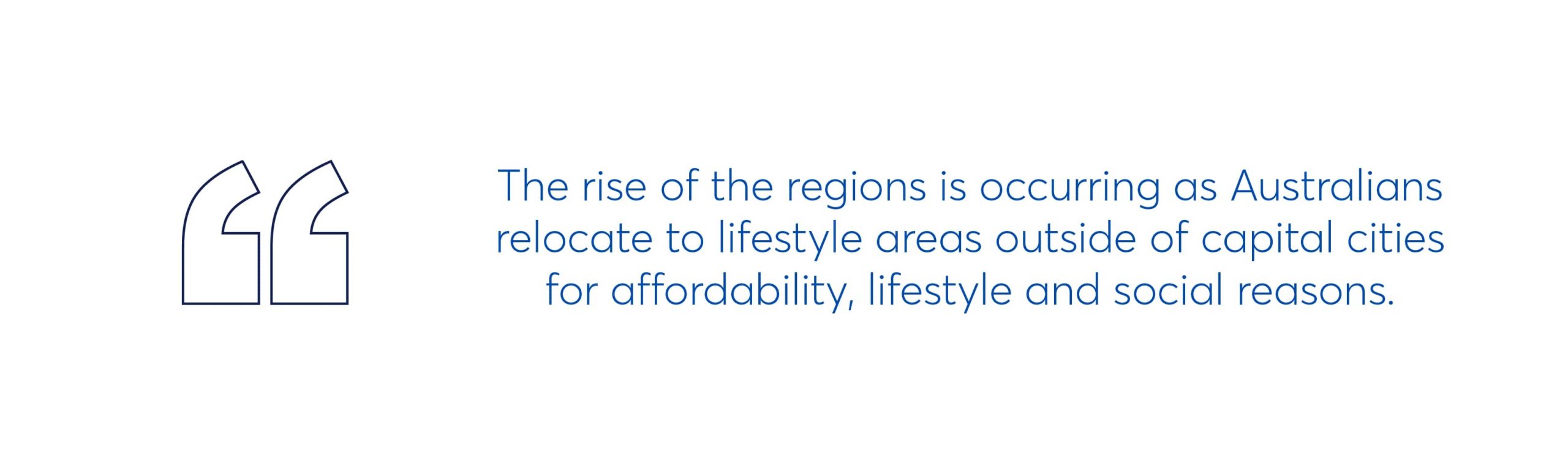 the rise of the regions is occurring as australians relocate to lifestyle areas outside of capital cities for affordability, lifestyle and social reasons